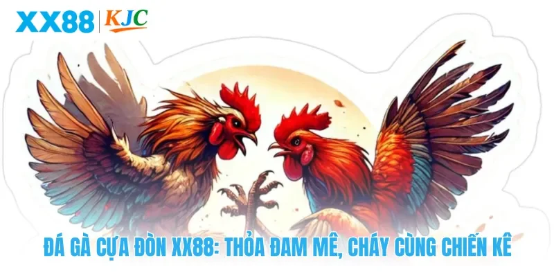 Đá Gà Cựa Đòn XX88: Thỏa Đam Mê, Cháy Cùng Chiến Kê