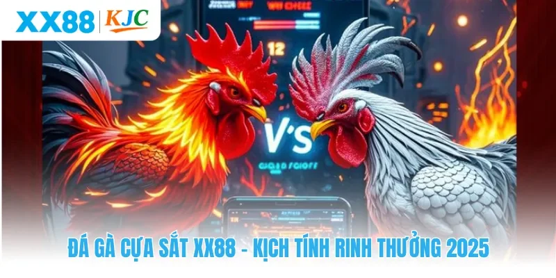 Đá Gà Cựa Sắt XX88 - Kịch Tính Rinh Thưởng 2025
