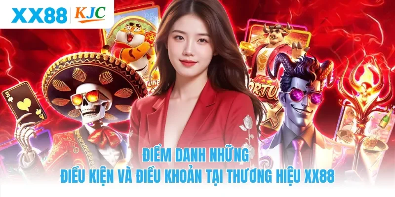 Điểm danh những điều kiện và điều khoản tại thương hiệu XX88