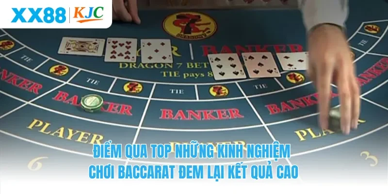 Điểm qua top những kinh nghiệm chơi Baccarat đem lại kết quả cao