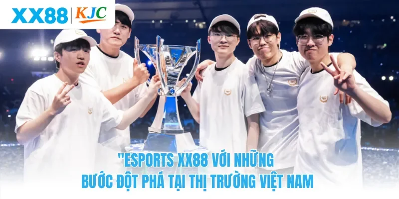 Esports XX88 Với Những Bước Đột Phá Tại Thị Trường Việt Nam
