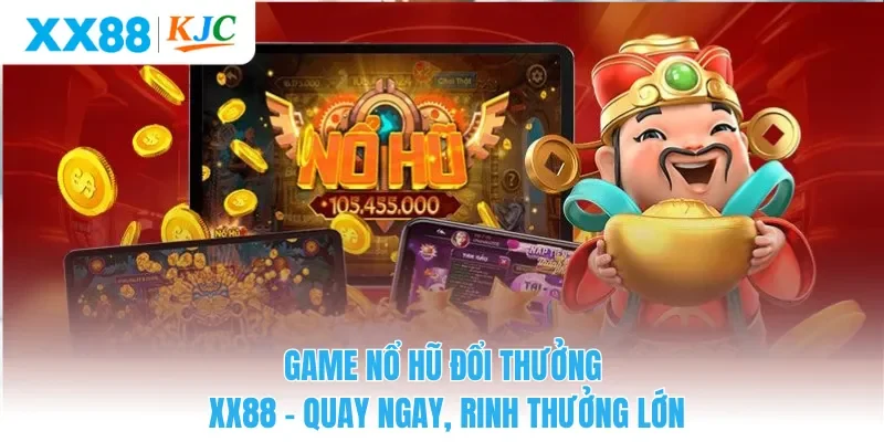 Game Nổ Hũ Đổi Thưởng XX88 - Quay Ngay, Rinh Thưởng Lớn