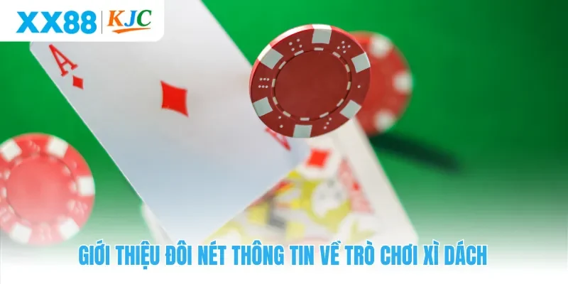 Giới thiệu đôi nét thông tin về trò chơi xì dách