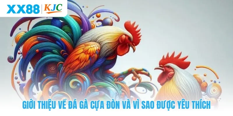 Giới thiệu về đá gà cựa đòn và vì sao được yêu thích