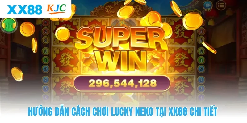 Hướng dẫn cách chơi Lucky Neko tại XX88 chi tiết