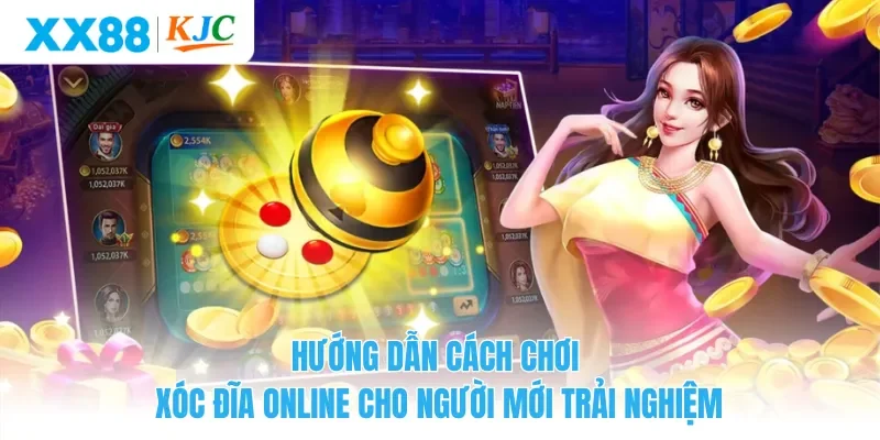 Hướng dẫn cách chơi xóc đĩa online cho người mới trải nghiệm