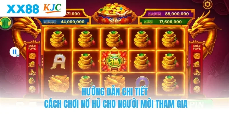 Hướng dẫn chi tiết cách chơi nổ hũ cho người mới tham gia
