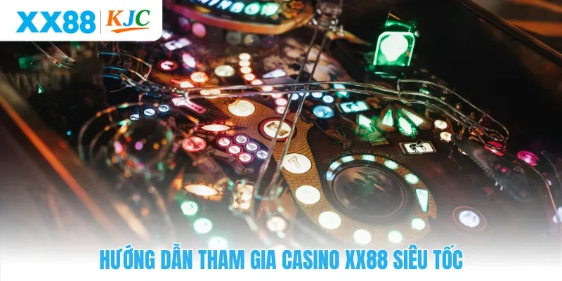 Hướng dẫn tham gia casino XX88 siêu tốc