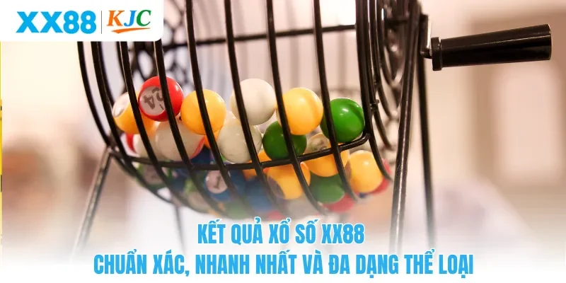 Kết Quả Xổ Số XX88 Chuẩn Xác, Nhanh Nhất Và Đa Dạng Thể Loại