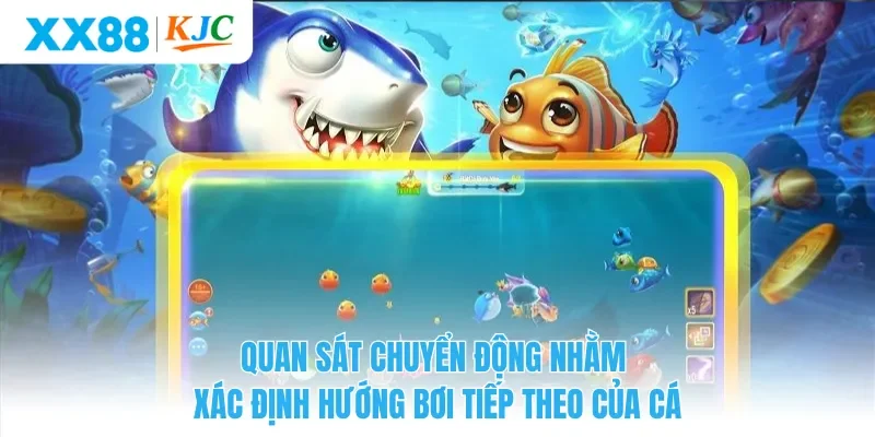 Quan sát chuyển động nhằm xác định hướng bơi tiếp theo của cá