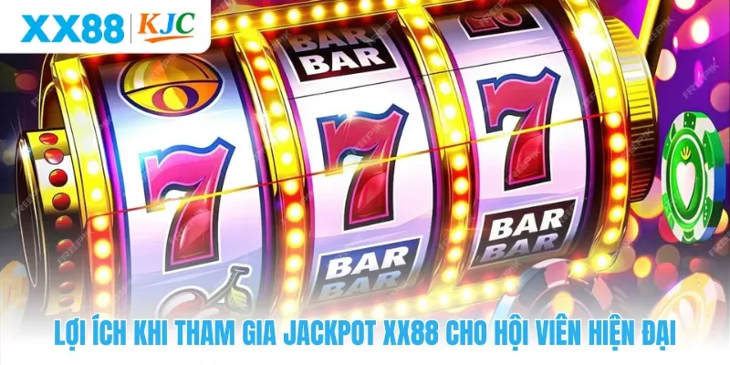 Lợi ích khi tham gia jackpot XX88 cho hội viên hiện đại