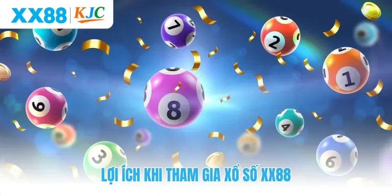 Lợi ích khi tham gia sảnh xổ số XX88