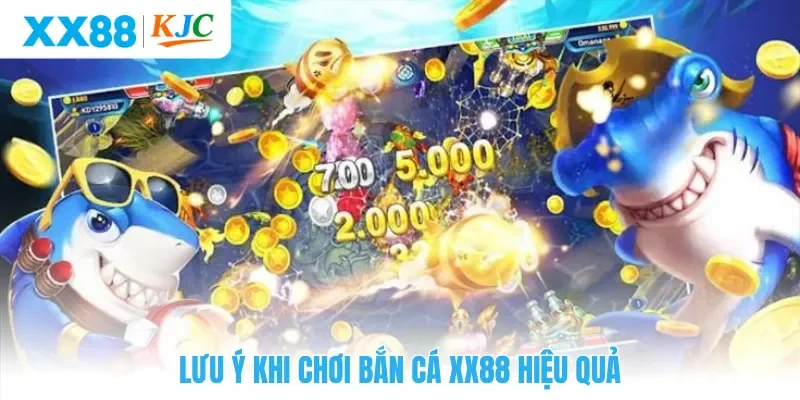 Lưu ý khi chơi bắn cá XX88 hiệu quả