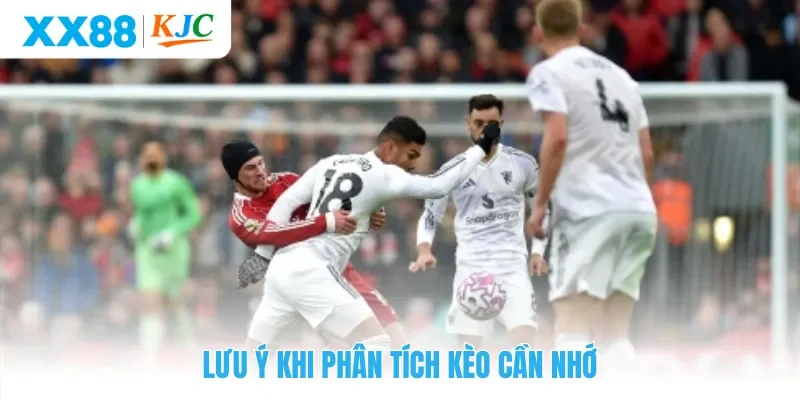 Lưu ý khi phân tích kèo cần nhớ