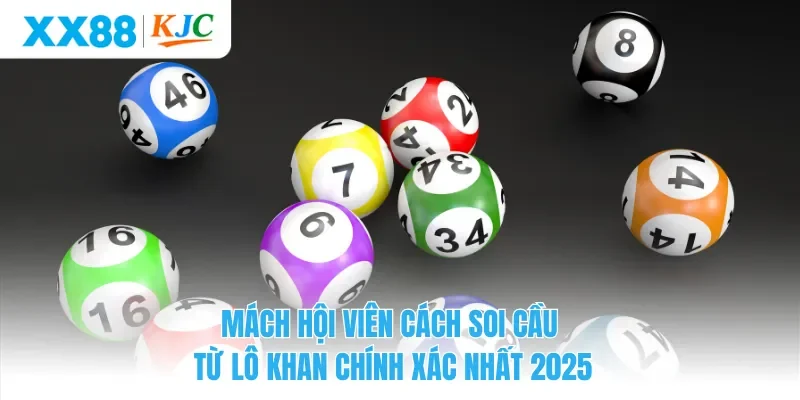 Mách hội viên cách soi cầu từ lô khan chính xác nhất 2025
