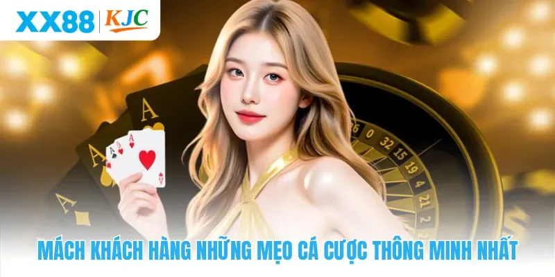 Mách khách hàng những mẹo cá cược thông minh nhất