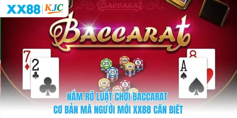 Nắm rõ luật chơi baccarat cơ bản mà người mới XX88 cần biết