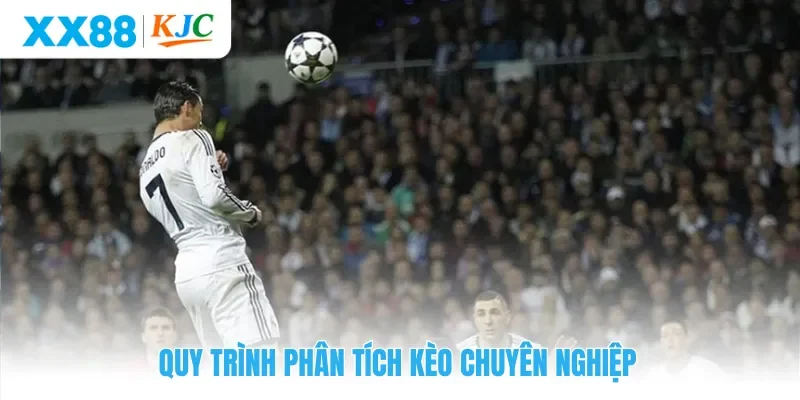 Quy trình phân tích kèo chuyên nghiệp