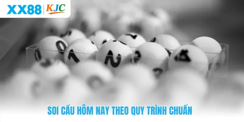 Soi cầu hôm nay theo quy trình chuẩn mang lại kết quả chính xác