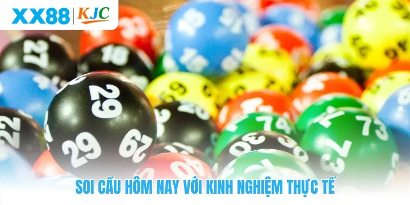 Soi cầu hôm nay với kinh nghiệm thực tế giúp nâng cao tỷ lệ trúng