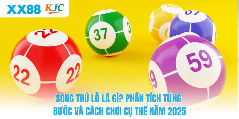 Song Thủ Lô Là Gì? Phân Tích Từng Bước Và Cách Chơi Cụ Thể Năm 2025