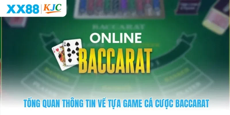 Tổng quan thông tin về tựa game cá cược Baccarat 