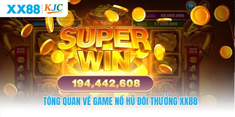 Tổng quan về game nổ hũ đổi thưởng XX88 