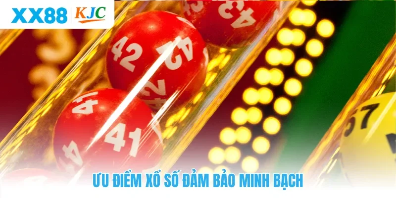 Ưu điểm xổ số đảm bảo minh bạch