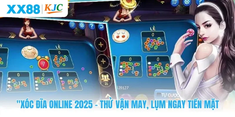 Xóc Đĩa Online 2025 - Thử Vận May, Lụm Ngay Tiền Mặt